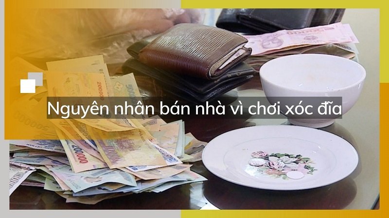 bán nhà vì chơi xóc đĩa